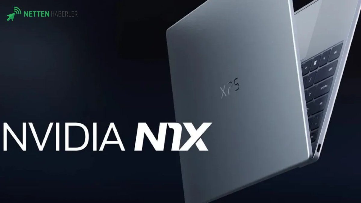 Nvidia'dan Sessiz Sedasız Bomba: N1 ve N1X İşlemcilerinin Tüm Detayları İnternete Sızdı! Dizüstü Bilgisayar Pazarı Sallanacak Mı?